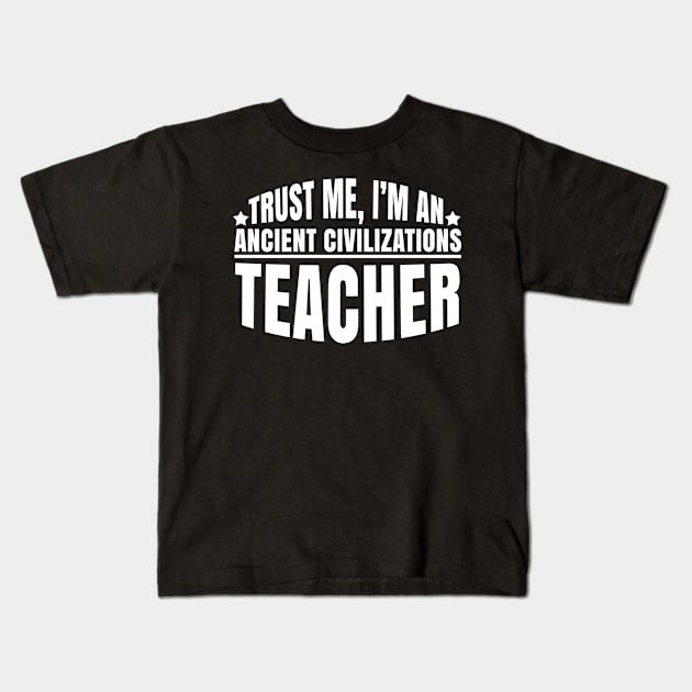 Ancient Civilizations Teacher funny saying gift Kids T-Shirt by Bestseller